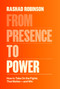 From Presence to Power (How to Take On the Fights That Matter--and Win) by Rashad Robinson, 9780593243565