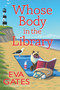 Whose Body in the Library (A Lighthouse Library Mystery) by Eva Gates, 9798892424370