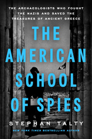 The American School of Spies (The Archaeologists Who Fought the Nazis and Saved the Treasures of Ancient Greece) by Stephan Talty, 9798217044719