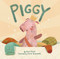 Piggy by Ann Hood, Anna Quaranta, 9798217051052