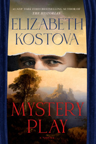 Mystery Play (A Novel) by Elizabeth Kostova, 9781524799649
