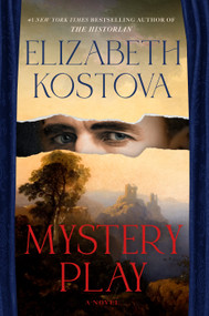 Mystery Play (A Novel) by Elizabeth Kostova, 9781524799649