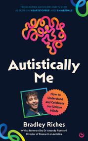 Autistically Me (How to understand and celebrate our unique minds) by Bradley Riches, 9781836810490