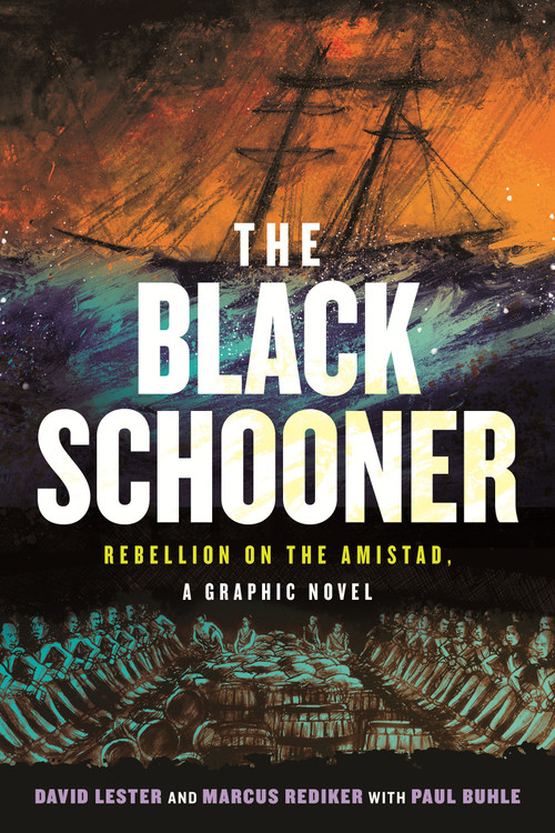 The Black Schooner (Rebellion on the Amistad, A Graphic Novel) by David Lester, Marcus Rediker, Paul Buhle, David Lester, Paul Buhle, 9780807016909