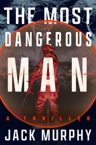 The Most Dangerous Man (A Jeremy Lopez, US Army Ranger Thriller) - 9798892424516 by Jack Murphy, 9798892424516
