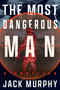 The Most Dangerous Man (A Jeremy Lopez, US Army Ranger Thriller) - 9798892424516 by Jack Murphy, 9798892424516