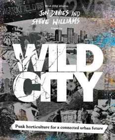 Wild City (Punk horticulture for a connected urban future) by Jon Davies, Steve Williams, 9781836810360