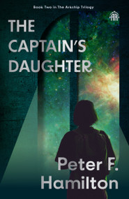 The Captain's Daughter (Arkship Trilogy Book II) by Peter F. Hamilton, 9781836730118