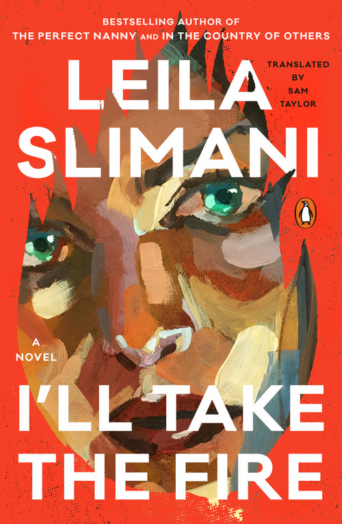 I'll Take the Fire (A Novel) by Leila Slimani, Sam Taylor, 9780143139157