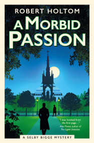 A Morbid Passion (The Selby Bigge Mysteries) by Robert Holtom, 9781835413197