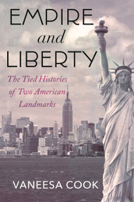 Empire and Liberty (The Tied Histories of Two American Landmarks) by Vaneesa Cook, 9780807019689