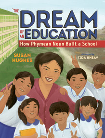 The Dream of an Education (How Phymean Noun Built a School) by Susan Hughes, Tida Kheav, 9781459842427