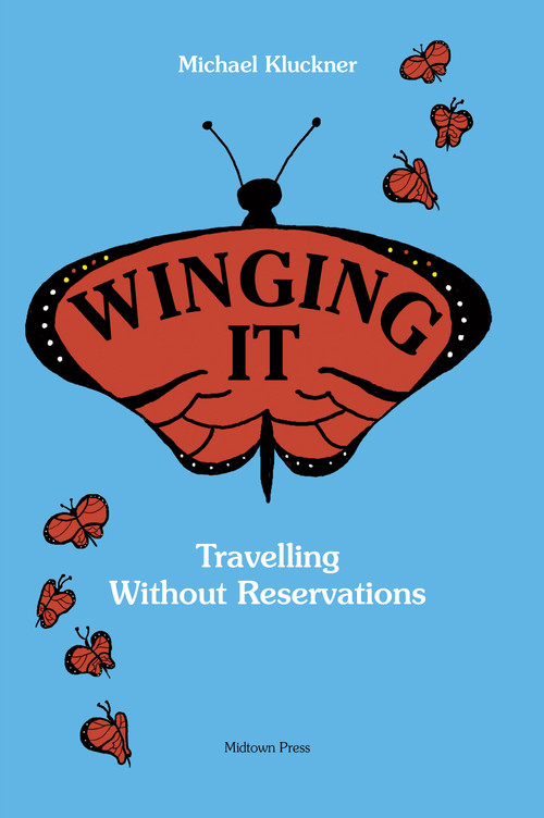 Winging It (Travelling Without Reservations) by Michael Kluckner, 9781988242644