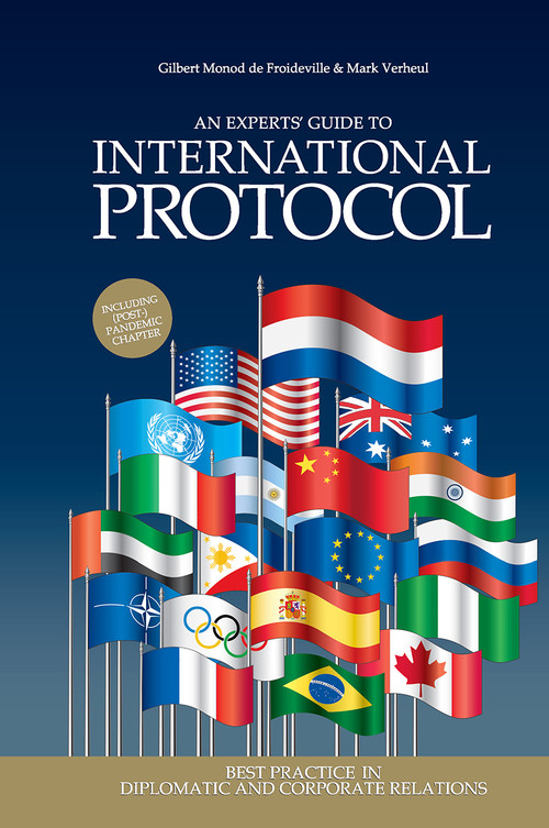 An Experts' Guide to International Protocol (Best Practice in Diplomatic and Corporate Relations) by Gilbert Monod de Froideville, Mark Verheul, 9789463727167