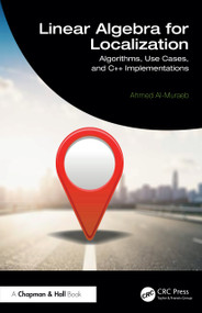 Linear Algebra for Localization (Algorithms, Use Cases, and C++ Implementations) by Ahmed Al-Muraeb, 9781041073345