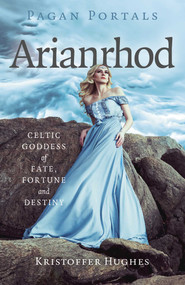 Pagan Portals - Arianrhod (Celtic Goddess of Fate, Fortune and Destiny) by Kristoffer Hughes, 9781803418278