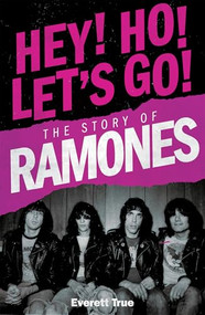Hey! Ho! Let's Go! (The Story of the Ramones) by Everett True, 9781917274180