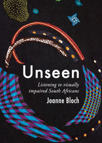 Unseen (Listening to Visually Impaired South Africans) by Joanne Bloch, 9781967673988
