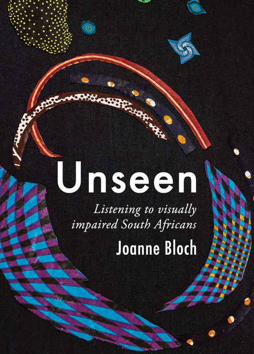 Unseen (Listening to Visually Impaired South Africans) by Joanne Bloch, 9781967673988