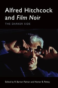 Alfred Hitchcock and Film Noir (The Darker Side) by R. Barton Palmer, Homer B. Pettey, 9781399535182