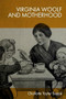 Virginia Woolf and Motherhood by Charlotte Taylor Suppé, 9781399520928