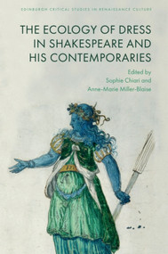 The Ecology of Dress in Shakespeare and His Contemporaries by Sophie Chiari, Anne-Marie Miller-Blaise, 9781399522137
