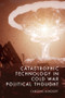 Catastrophic Technology in Cold War Political Thought by Caroline Ashcroft, 9781399535021