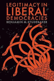 Legitimacy in Liberal Democracies by Benjamin M. Studebaker, 9781399534697