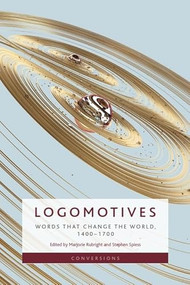 Logomotives (Words That Change the World, 1400-1700) by Marjorie Rubright, Stephen Spiess, 9781399544559