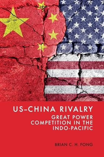 US-China Rivalry (Great Power Competition in the Indo-Pacific) by Brian C. H. Fong, 9781399534178