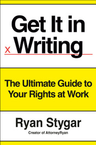 Get It in Writing (The Ultimate Guide to Your Rights at Work) by Ryan Stygar, 9798217044221