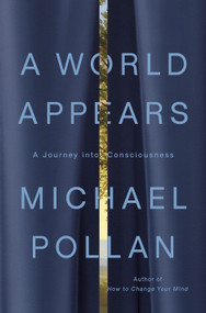 A World Appears (A Journey into Consciousness) - 9781984881991 by Michael Pollan, 9781984881991