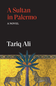 A Sultan in Palermo (A Novel) - 9781836743743 by Tariq Ali, 9781836743743