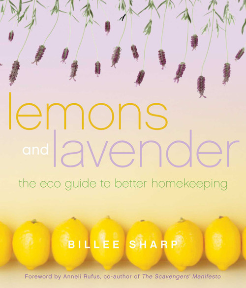 Lemons and Lavender (The Eco Guide to Better Homekeeping) by Billee Sharp, 9781936740109