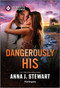 Dangerously His by Anna J. Stewart, 9781335471970