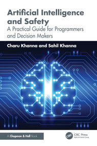 Artificial Intelligence and Safety (A Practical Guide for Programmers and Decision Makers) by Charu Khanna, Sahil Khanna, 9781003863380