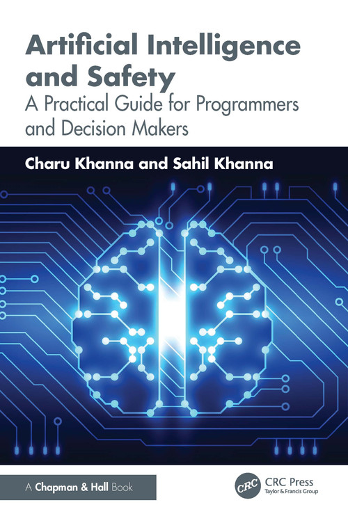Artificial Intelligence and Safety (A Practical Guide for Programmers and Decision Makers) by Charu Khanna, Sahil Khanna, 9781003863380
