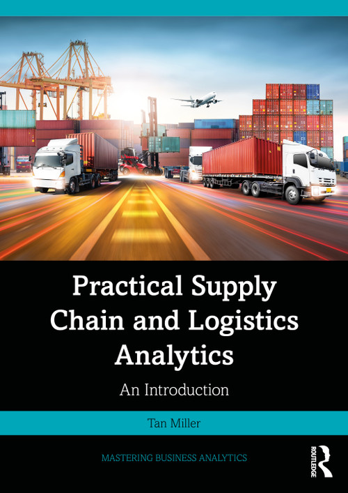 Practical Supply Chain and Logistics Analytics (An Introduction) by Tan Miller, 9781032955537