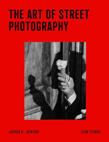 The Art of Street Photography by Sean Tucker, Joshua K. Jackson, 9798888144671