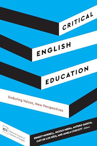 Critical English Education (Enduring Voices, New Perspectives) by Ernest Morrell, Nicole Mirra, Antero Garcia, Cati de los Ríos, Jamila Lyiscott, 9780814102831