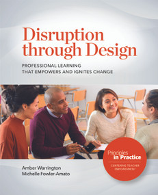 Disruption through Design (Professional Learning That Empowers and Ignites Change) by Amber Warrington, Michelle Fowler-Amato, 9780814102718