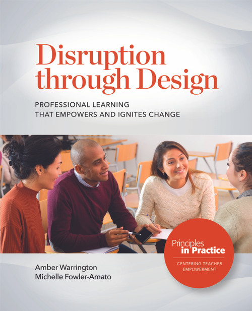 Disruption through Design (Professional Learning That Empowers and Ignites Change) by Amber Warrington, Michelle Fowler-Amato, 9780814102718