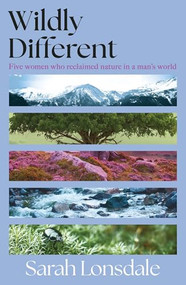 Wildly different (Five women who reclaimed nature in a man's world) - 9781526195067 by Sarah Lonsdale, 9781526195067