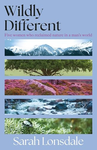 Wildly different (Five women who reclaimed nature in a man's world) - 9781526195067 by Sarah Lonsdale, 9781526195067