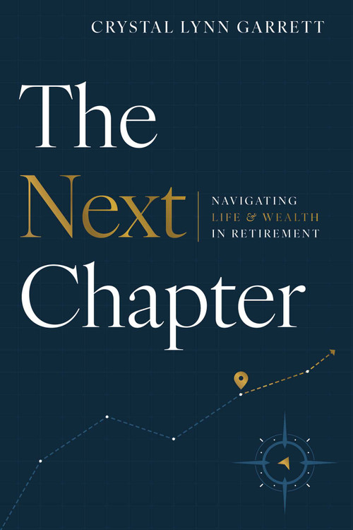 The Next Chapter (Navigating Life & Wealth in Retirement) by Crystal Lynn Garrett, 9781642259353