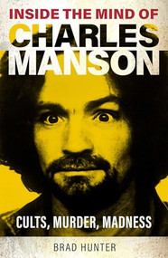 Inside the Mind of Charles Manson (Criminal & Cult Leader) by Brad Hunter, 9781802473780