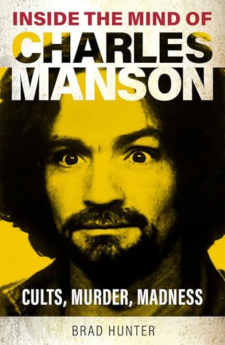 Inside the Mind of Charles Manson (Criminal & Cult Leader) by Brad Hunter, 9781802473780