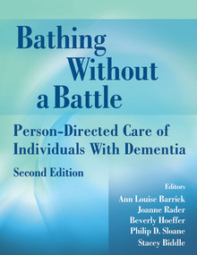 Bathing Without a Battle (Person-Directed Care of Individuals with Dementia) by Ann Louise Barrick, Joanne Rader, Beverly Hoeffer, Philip D. Sloane, Stacey Biddle, 9780826101242