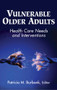 Vulnerable Older Adults (Health Care Needs and Interventions) by Patricia Burbank, 9780826102089