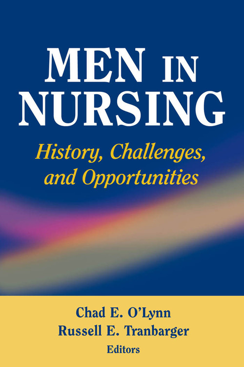 Men in Nursing (History, Challenges, and Opportunities) by Chad O'Lynn, Russell Tranbarger, 9780826102218